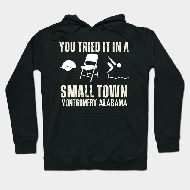 You tried it in a Small Town Montgomery Alabama Hoodie by KinneyStickerShirts
